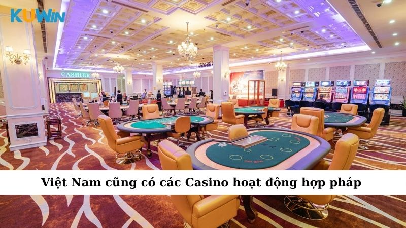 Việt Nam cũng có các Casino hoạt động hợp pháp