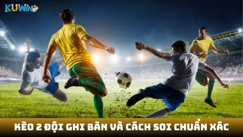 Kèo 2 đội ghi bàn